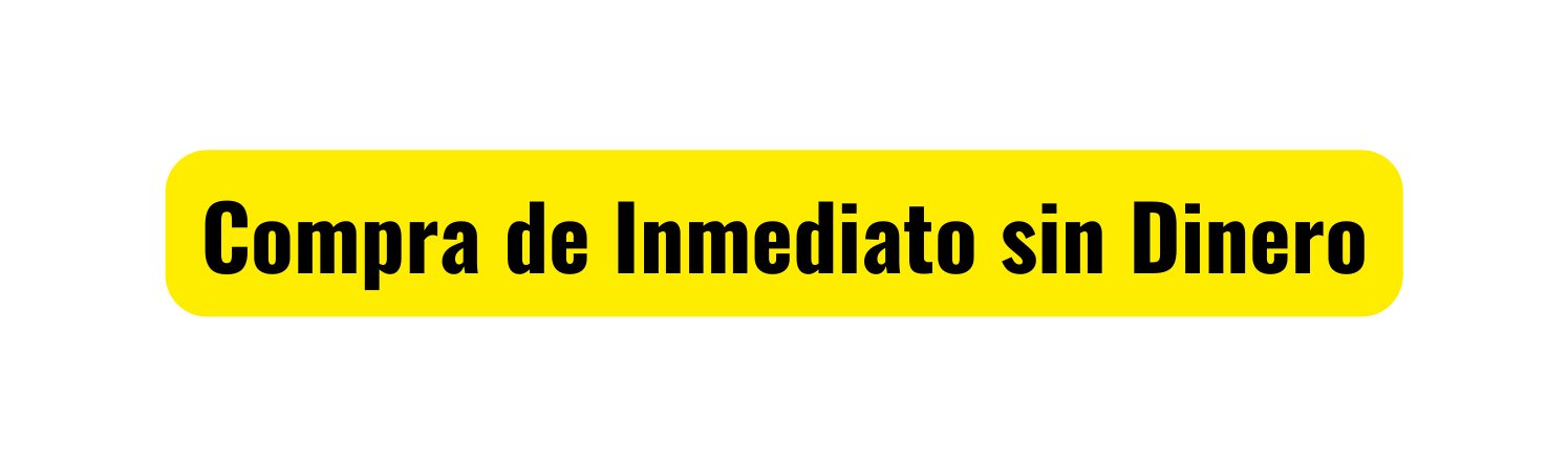 Compra de Inmediato sin Dinero