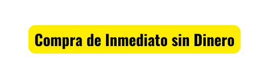Compra de Inmediato sin Dinero